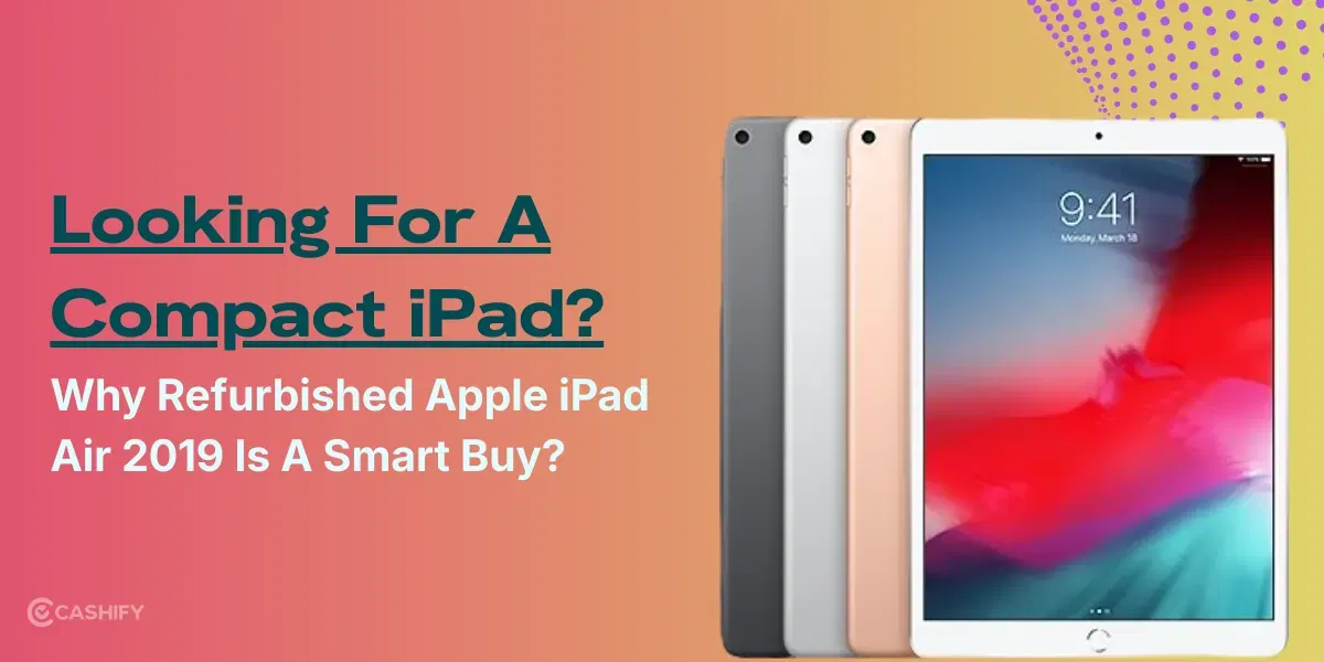 Looking For A Compact iPad? Why Refurbished Apple iPad Air 2019 Is A Smart Buy?