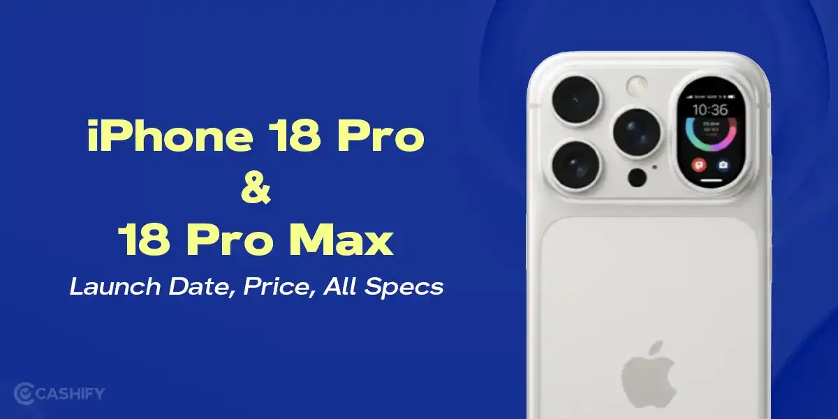 iPhone 18 Pro And 18 Pro Max Launch Date, Price, All Specs
