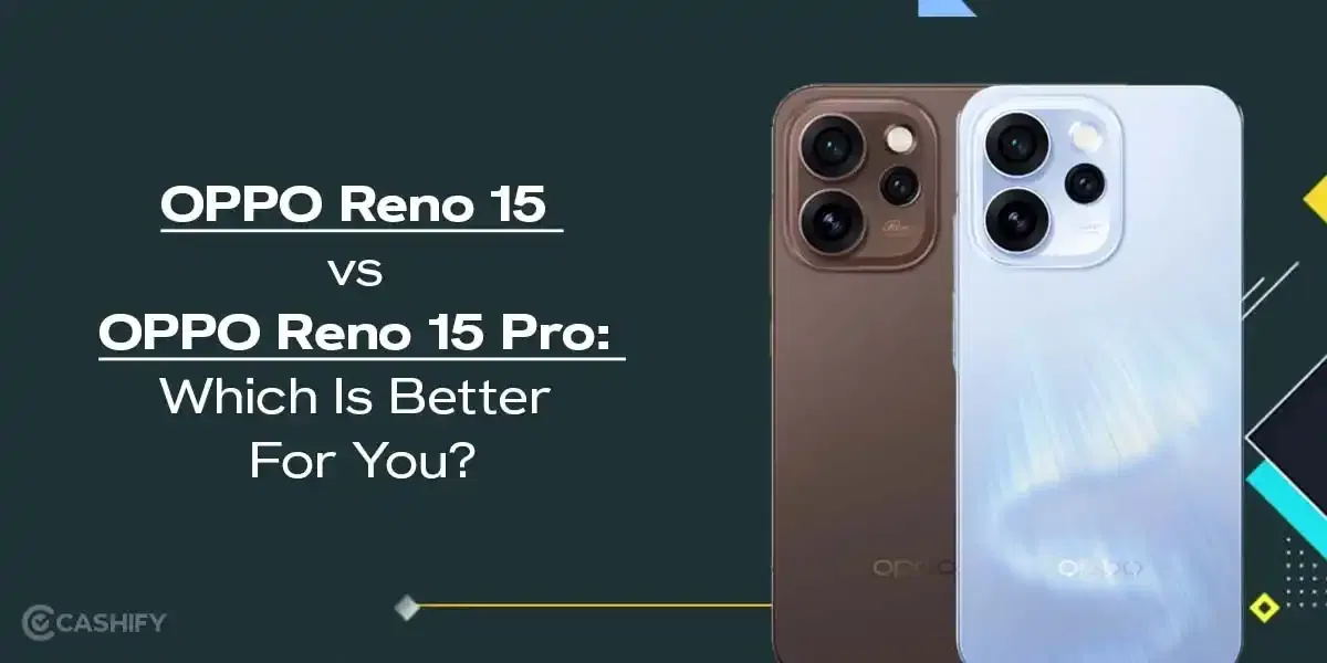 OPPO Reno 15 vs OPPO Reno 15 Pro: Which Is Better For You?