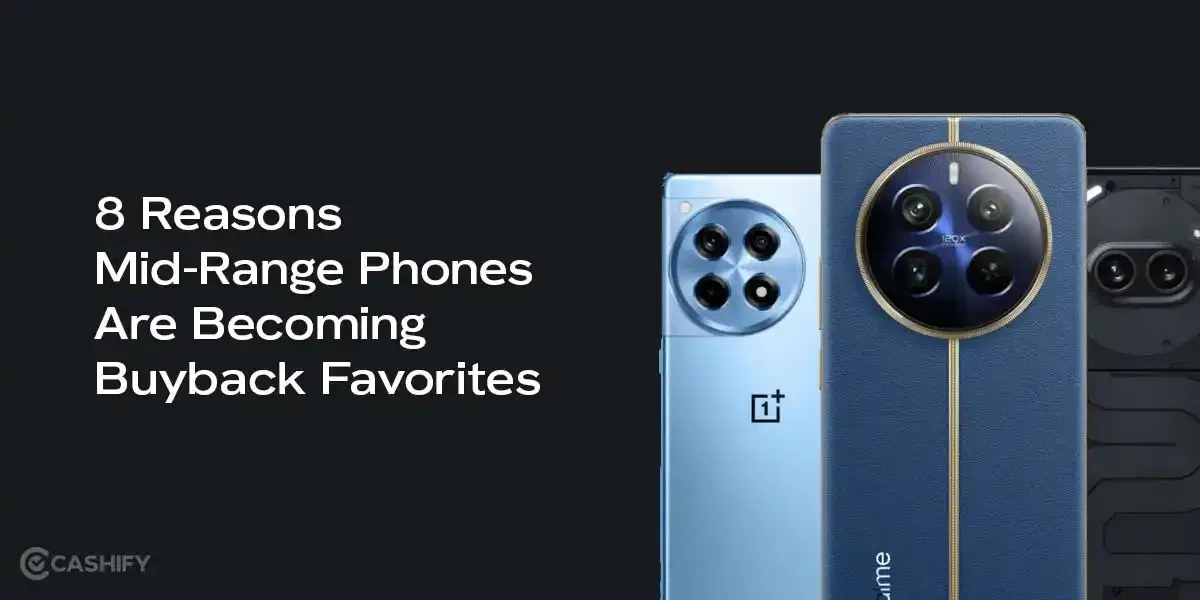 8 Reasons Mid-Range Phones Are Becoming Buyback Favourites