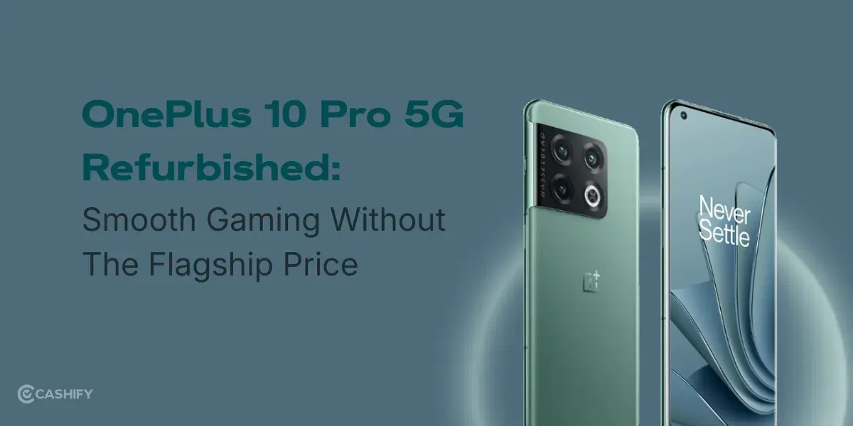 OnePlus 10 Pro 5G Refurbished: Smooth Gaming Without The Flagship Price