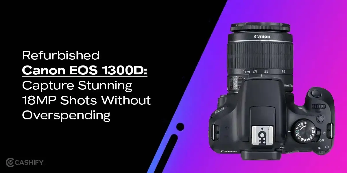 Refurbished Canon EOS 1300D: Capture Stunning 18MP Shots Without Overspending