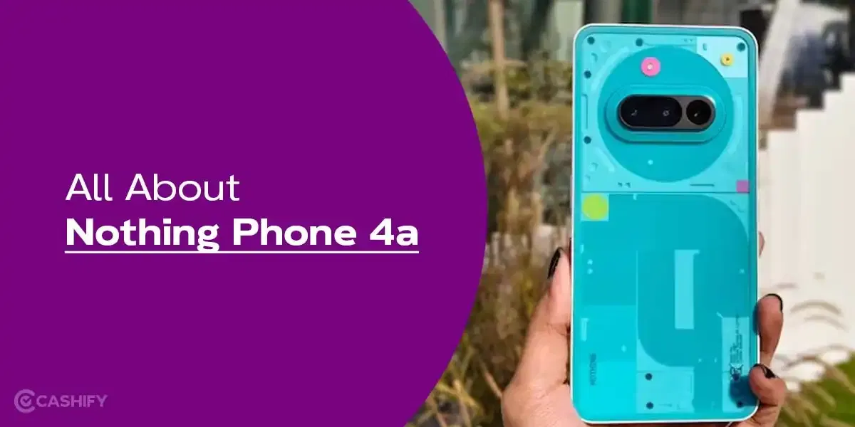Nothing Phone 4a Launch Date In India, Price, Specs And More