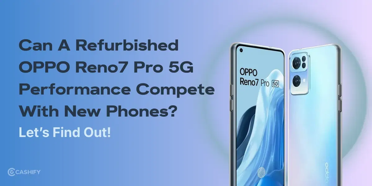 Can A Refurbished OPPO Reno7 Pro 5G Performance Compete With New Phones?