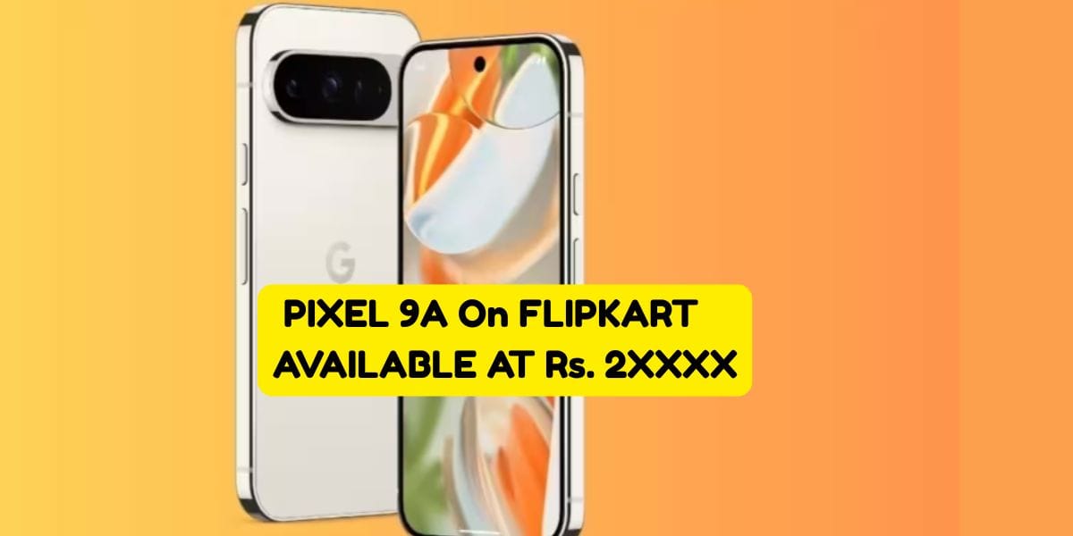 Google Pixel 9a Flipkart Sale: Buy It Under Rs. 30000 On Flipkart