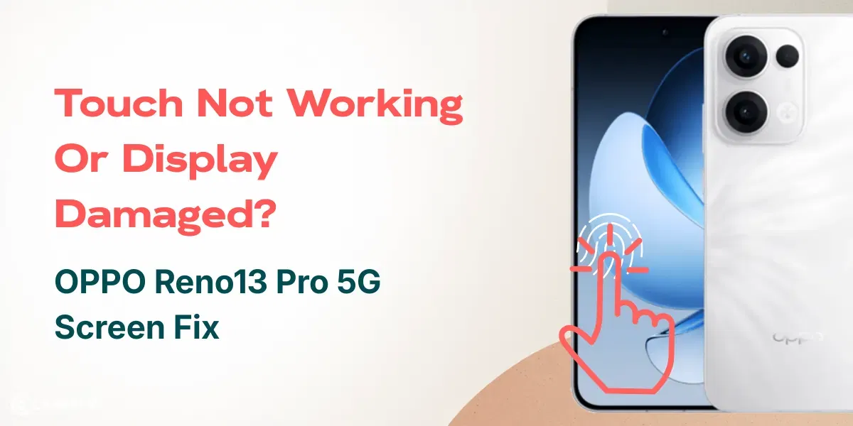 Touch Not Working Or Display Damaged? OPPO Reno13 Pro 5G Screen Fix