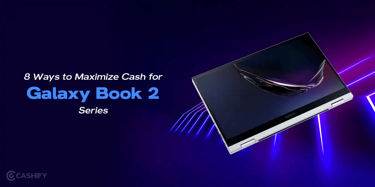 8 Ways to Maximize Cash for Galaxy Book 2 Series