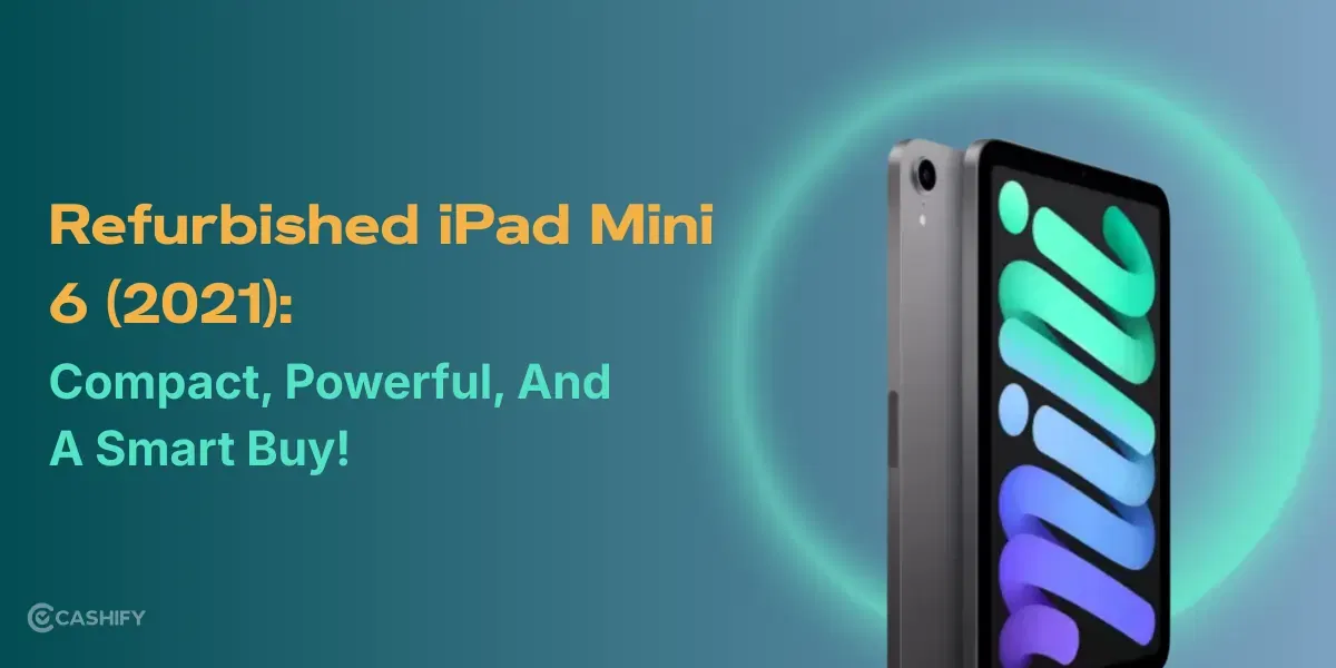 Refurbished iPad Mini 6 (2021): Compact, Powerful, And A Smart Buy!