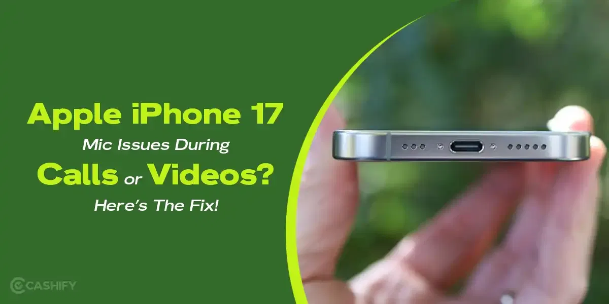 Apple iPhone 17 Mic Issues During Calls or Videos? Here’s The Fix!