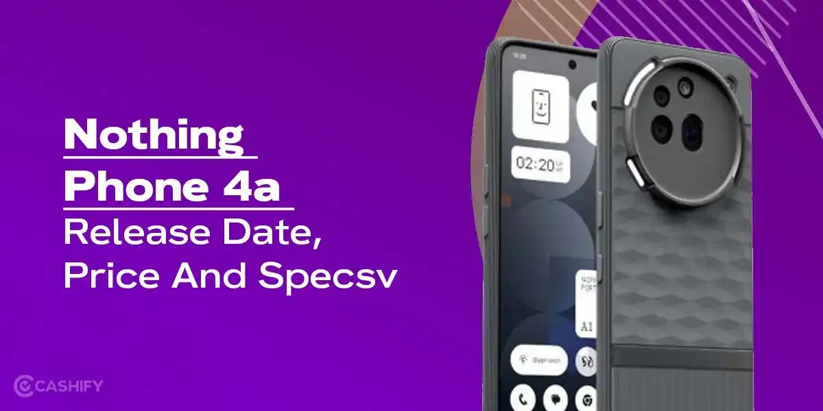 Nothing Phone 4a Launch Date In India, Price, Specs And More