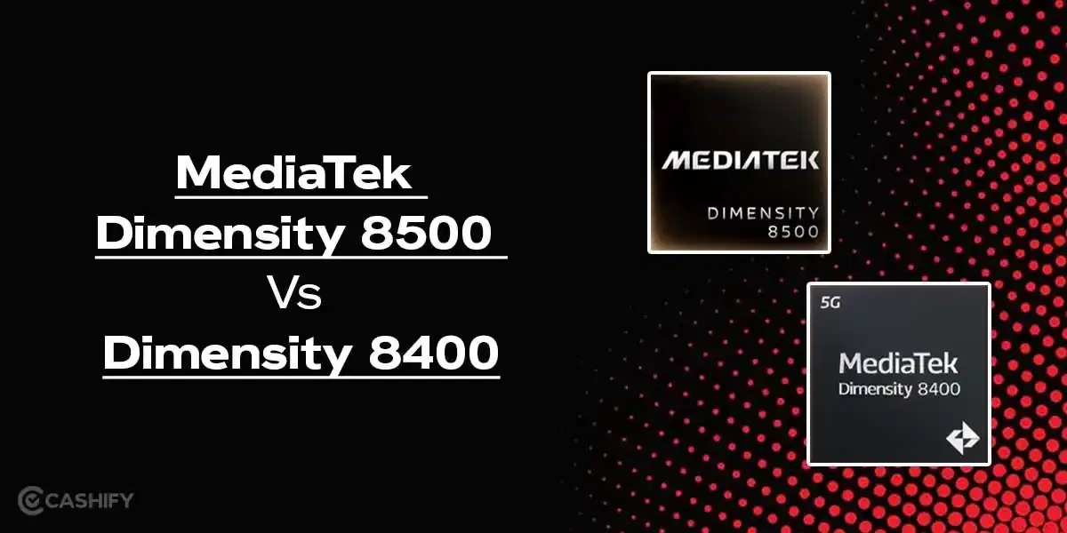 Dimensity 8500 Vs Dimensity 8400: Gaming, AI & Performance Compared