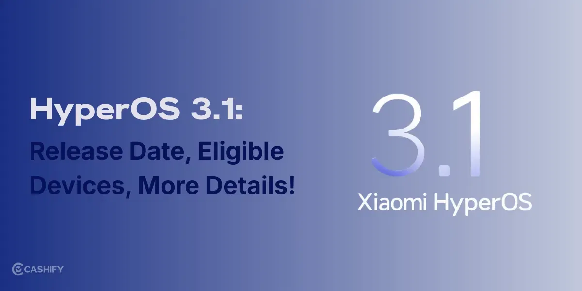 HyperOS 3.1 Release Date, Eligible Devices, More Details!