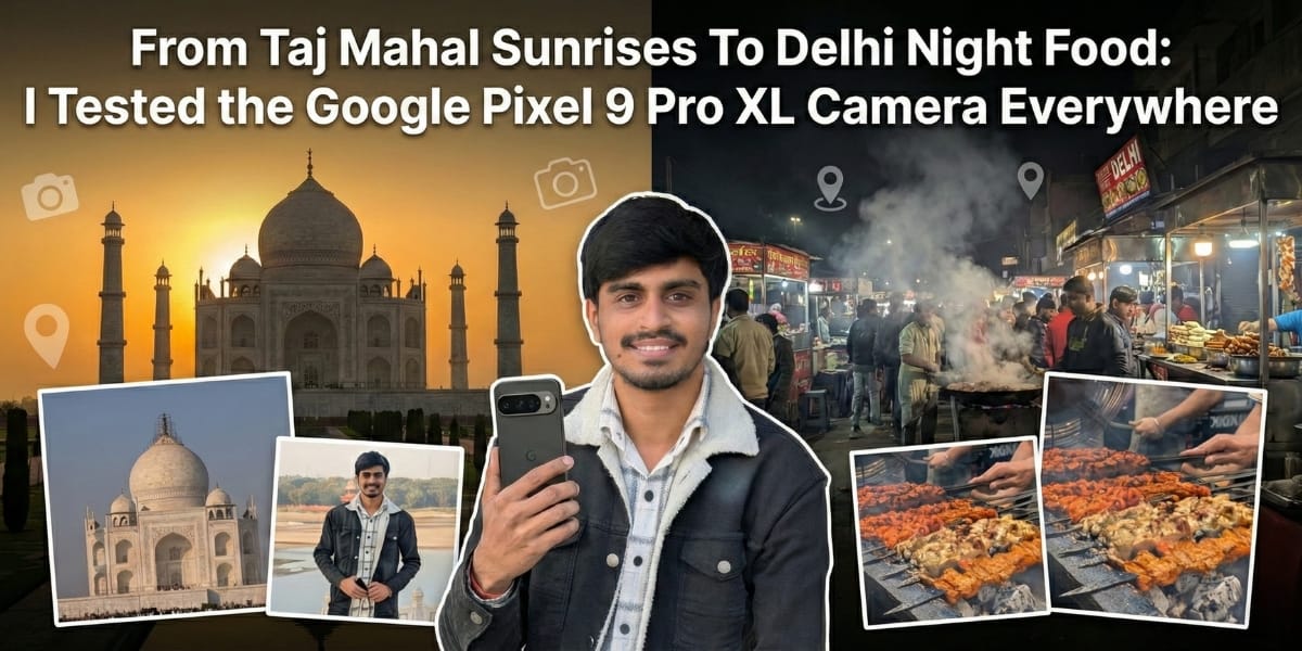 From Taj Mahal Sunrises To Delhi Night Food: I Tested the Google Pixel 9 Pro XL Camera Everywhere