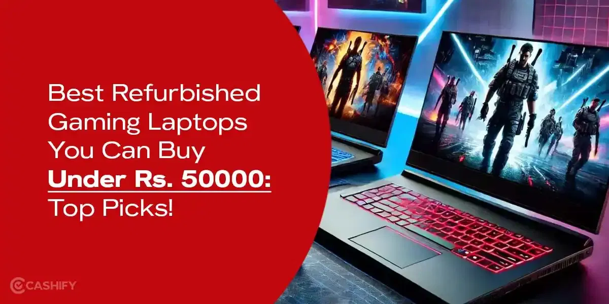 Best Refurbished Gaming Laptops You Can Buy Under Rs. 50000: Top Picks!
