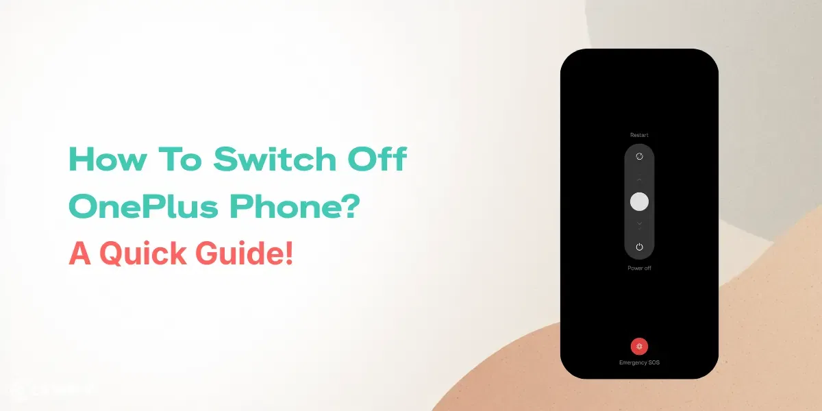 How To Switch Off OnePlus Phone? A Quick Guide!