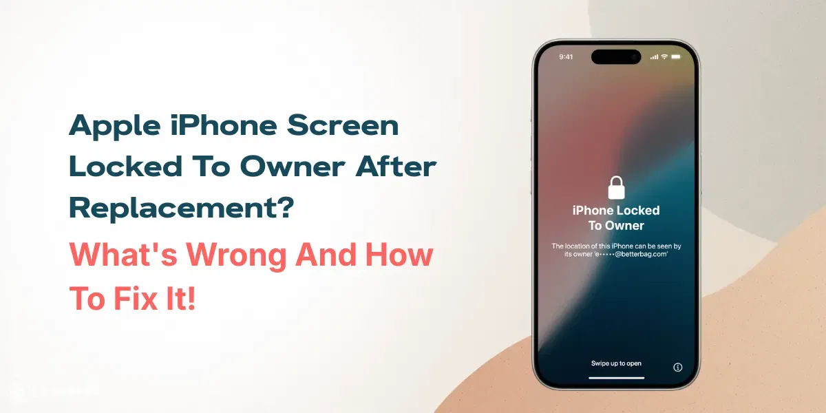 Apple iPhone Screen Locked To Owner After Replacement? Know What’s Wrong And How To Fix It!