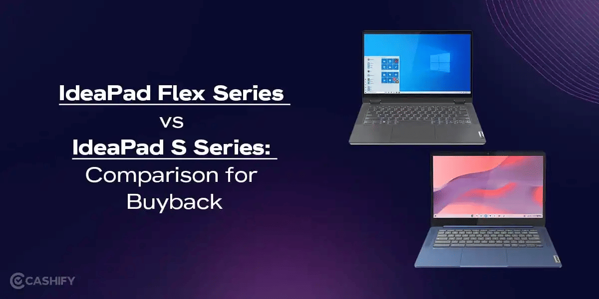 IdeaPad Flex Series vs IdeaPad S Series: Comparison for Buyback