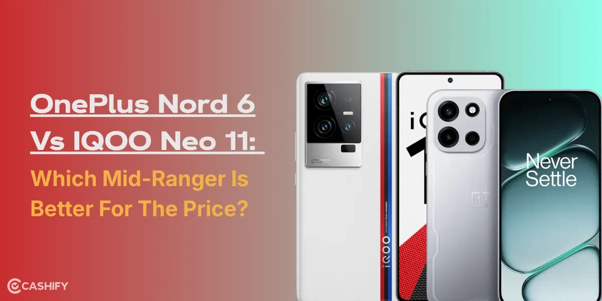 OnePlus Nord 6 Vs IQOO Neo 11: Which Mid-Ranger Is Better For The Price?