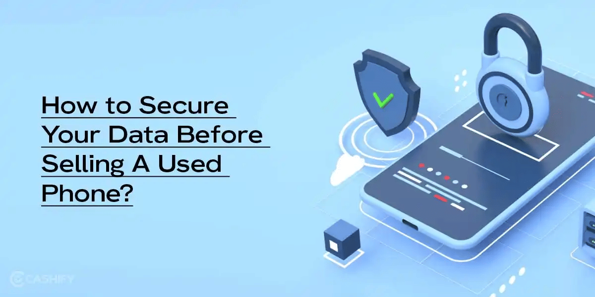 How to Secure Your Data Before Selling A Used Phone?