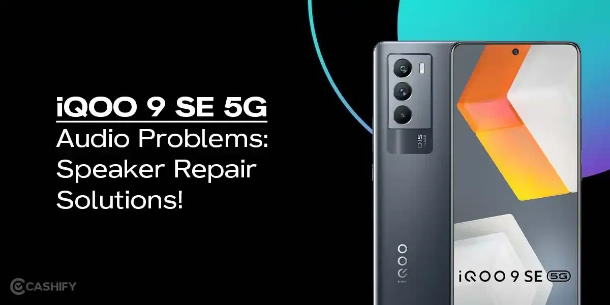 iQOO 9 SE 5G Audio Problems: Speaker Repair Solutions!