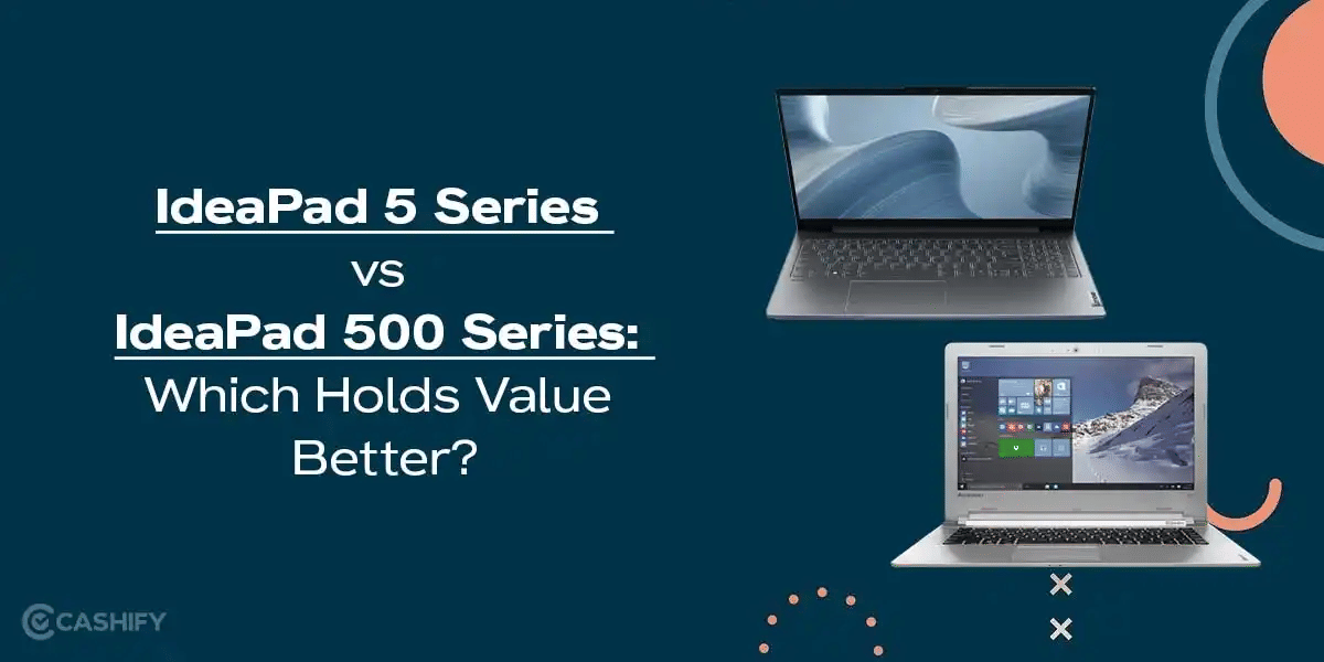 IdeaPad 5 Series vs IdeaPad 500 Series: Which Holds Value Better?