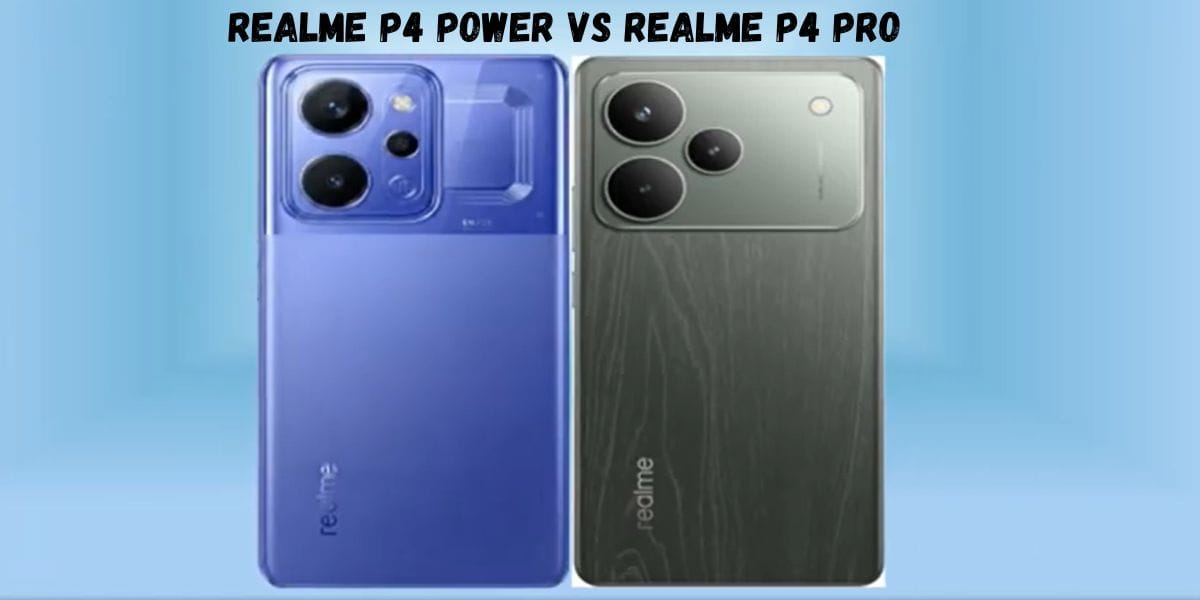 Realme P4 Power vs Realme P4 Pro Comparison: Which P Series Phone Is The Best For You?