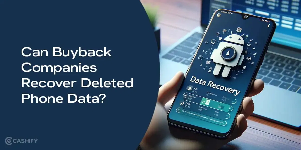 Can Buyback Companies Recover Deleted Phone Data?