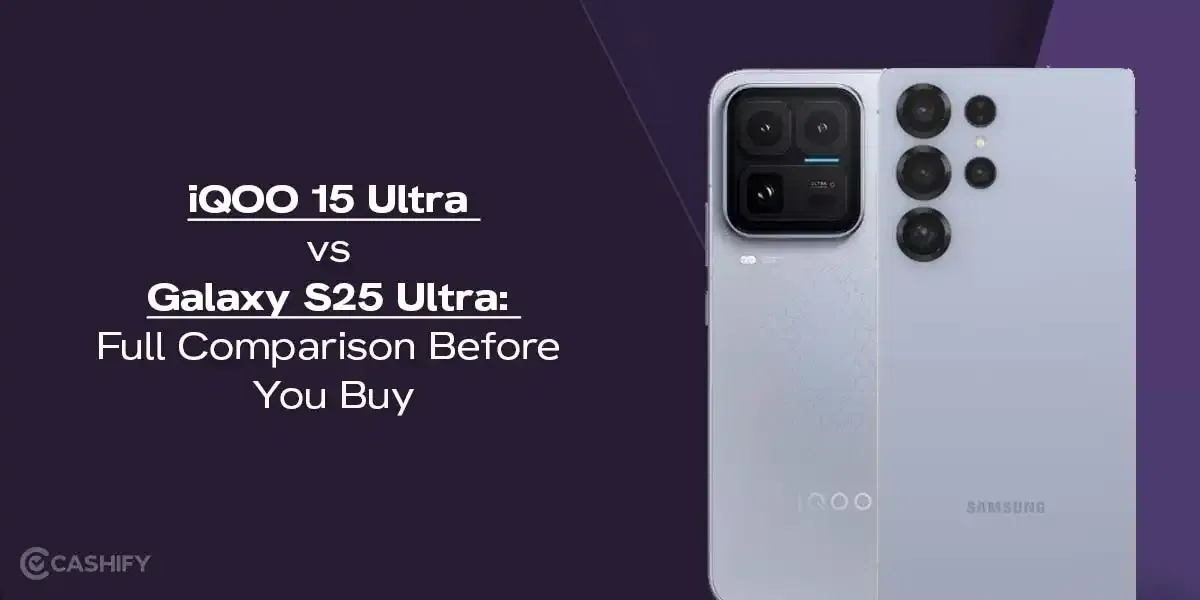iQOO 15 Ultra vs Samsung Galaxy S25 Ultra: Full Comparison Before You Buy