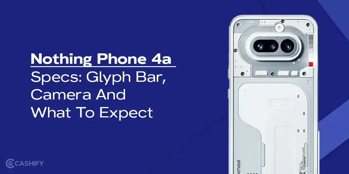 Nothing Phone 4a Specs: Glyph Bar, Camera And What To Expect