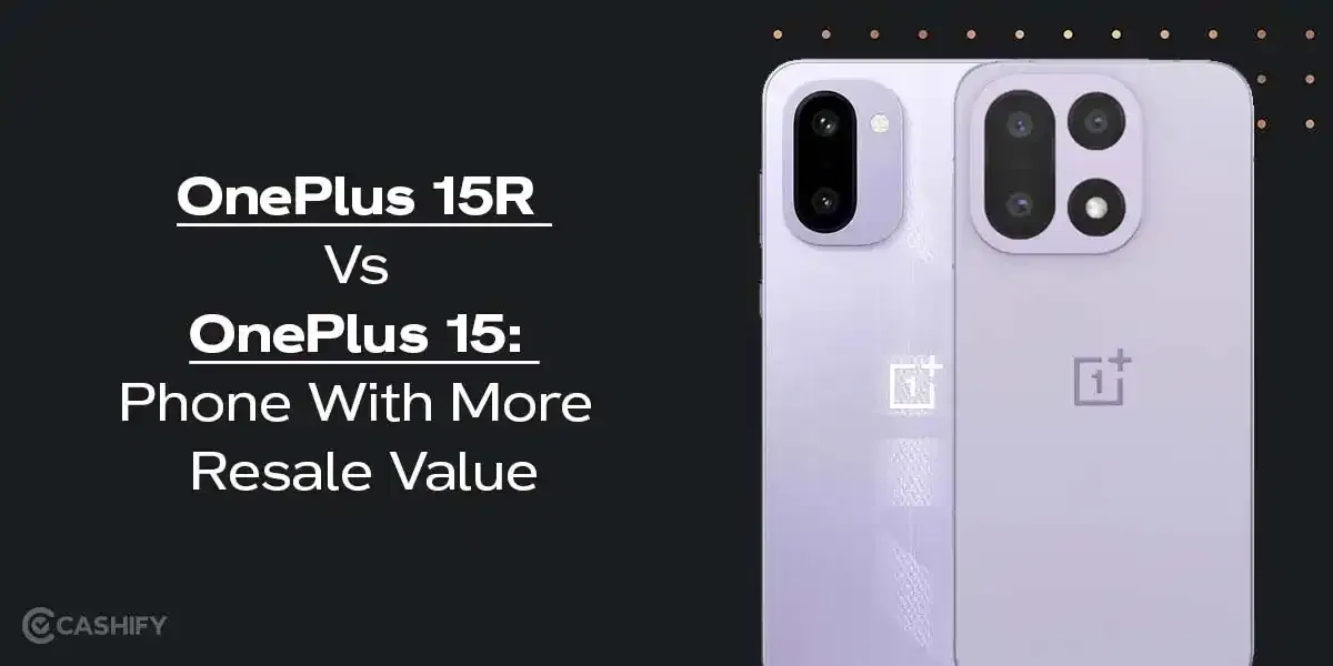 OnePlus 15R Vs OnePlus 15: Phone With More Resale Value
