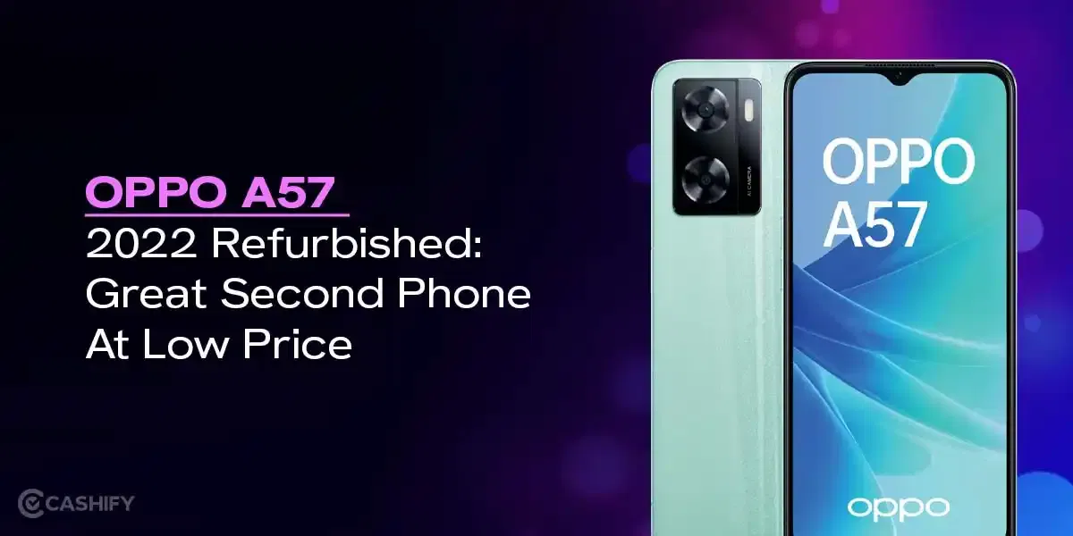OPPO A57 2022 Refurbished: Great Second Phone At Low Price