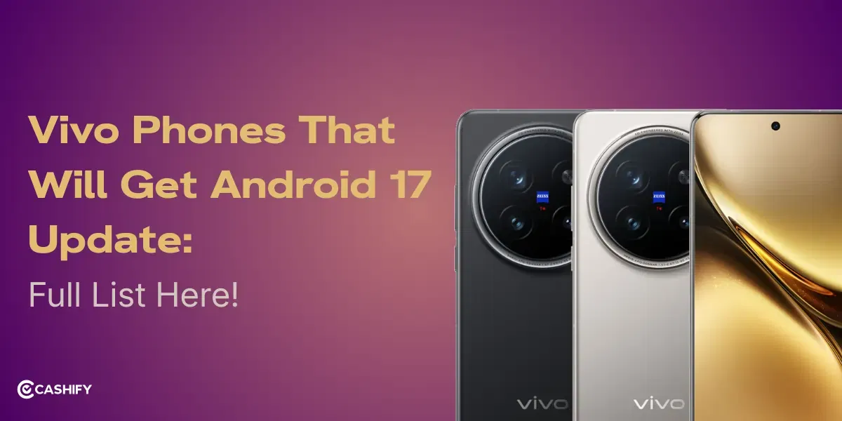 Vivo Phones That Will Get Android 17 Update: Full List Here!