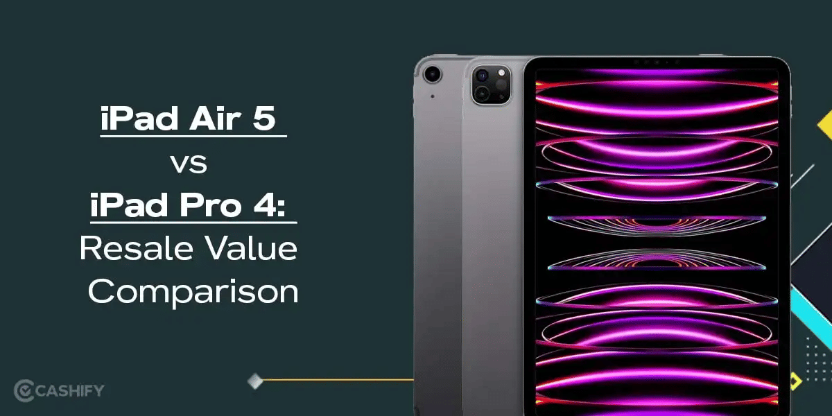 iPad Air 5 vs iPad Pro 4: Resale Value Comparison