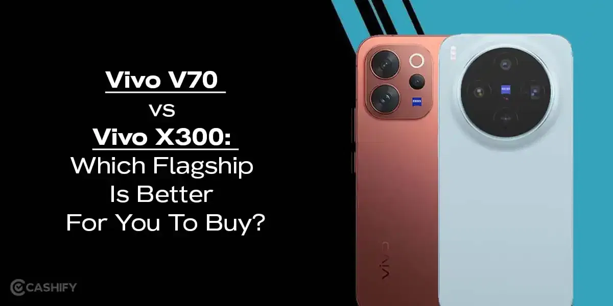Vivo V70 vs Vivo X300: Which Flagship Is Better For You To Buy?