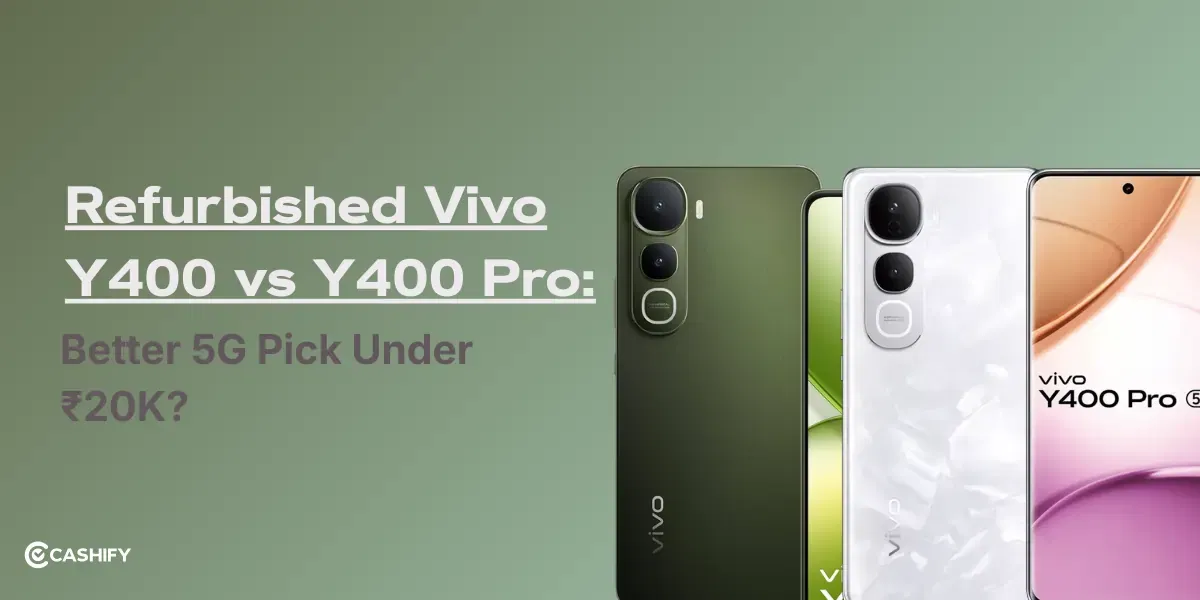 Refurbished Vivo Y400 vs Y400 Pro: Better 5G Pick Under ₹20K?