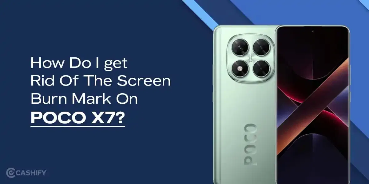 How Do I get Rid Of The Screen Burn Mark On POCO X7?
