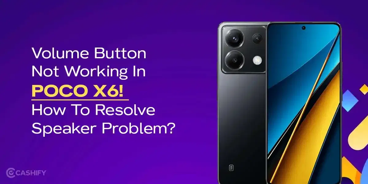 Volume Button Not Working In POCO X6! How To Resolve Speaker Problem?