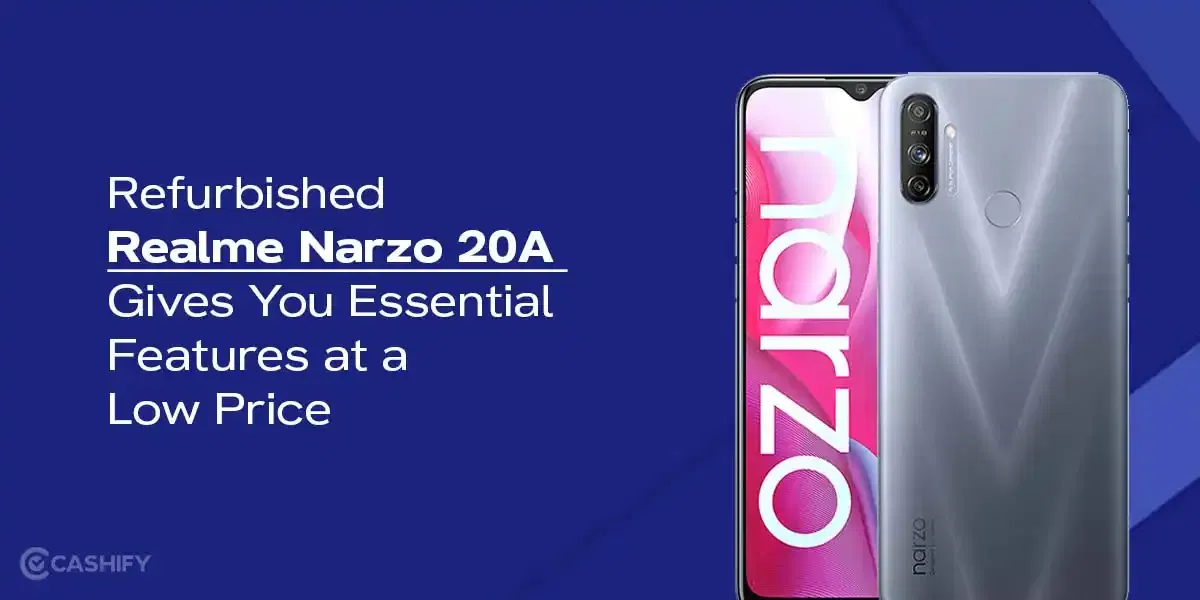 Refurbished Realme Narzo 20A Gives You Essential Features At A Low Price
