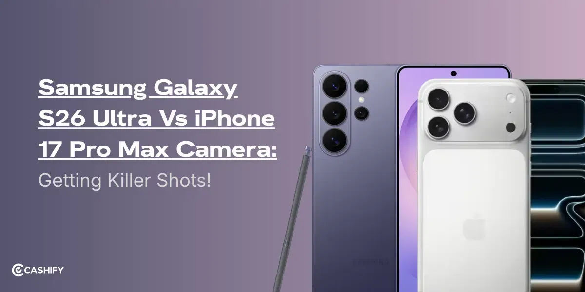 Samsung Galaxy S26 Ultra Vs iPhone 17 Pro Max Camera: Getting Killer Shots!