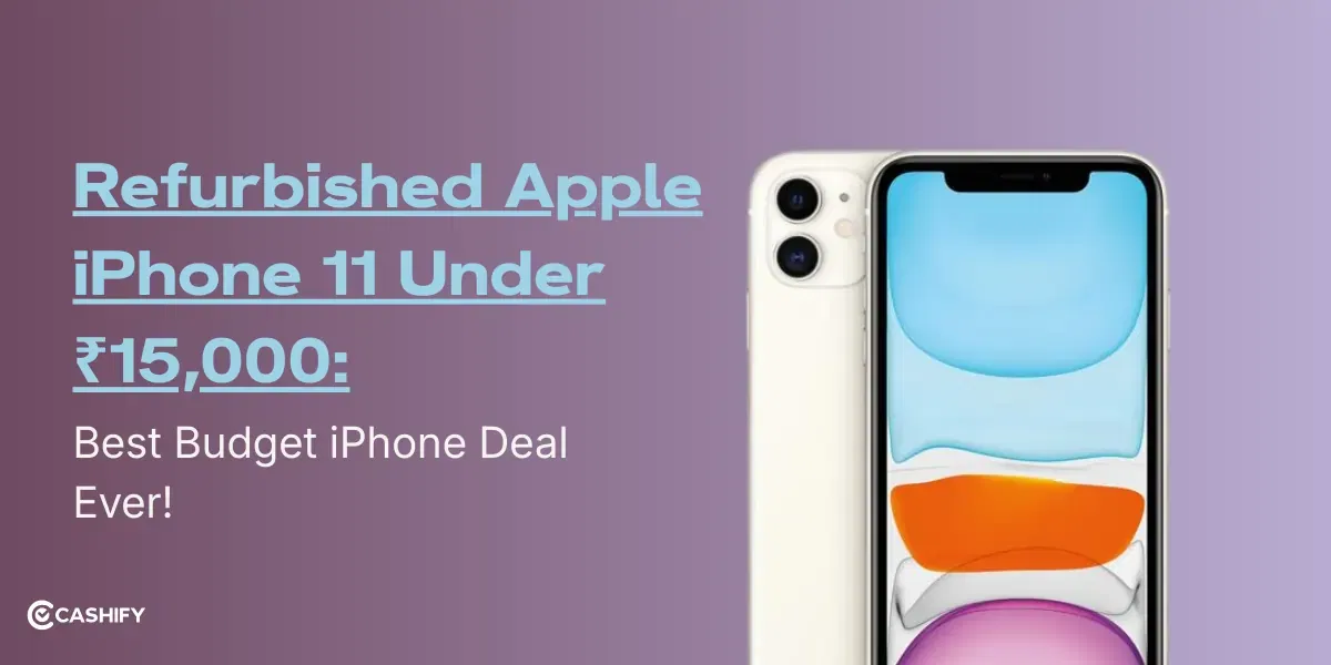 Refurbished Apple iPhone 11 Under ₹15,000: Best Budget iPhone Deal Ever!