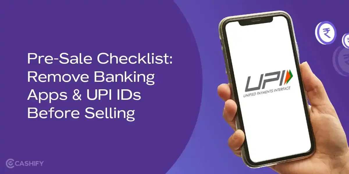 Pre-Sale Checklist: Remove Banking Apps &amp; UPI IDs Before Selling