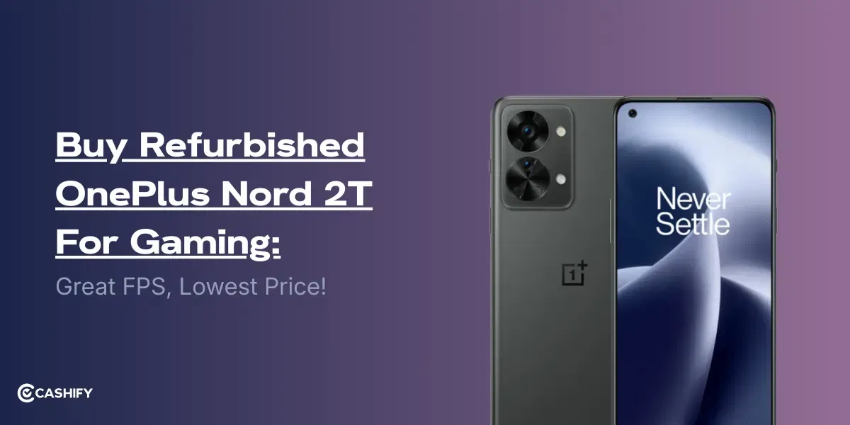 Buy Refurbished OnePlus Nord 2T For Gaming: Great FPS, Lowest Price!