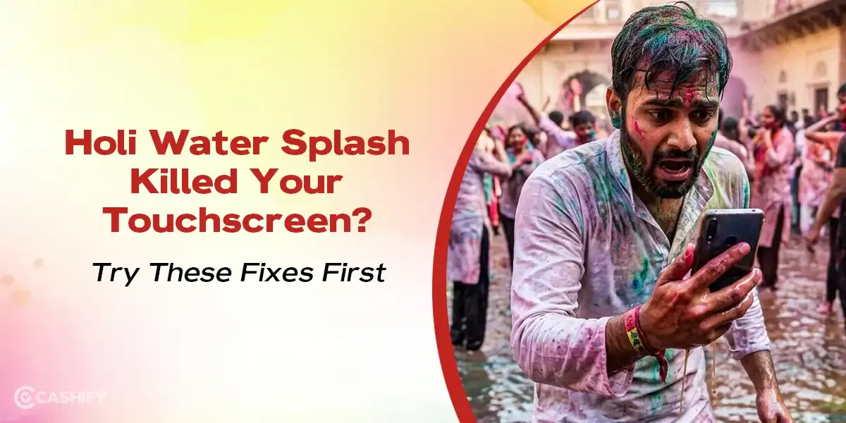 Holi Water Splash Killed Your Touchscreen? Try These Fixes First