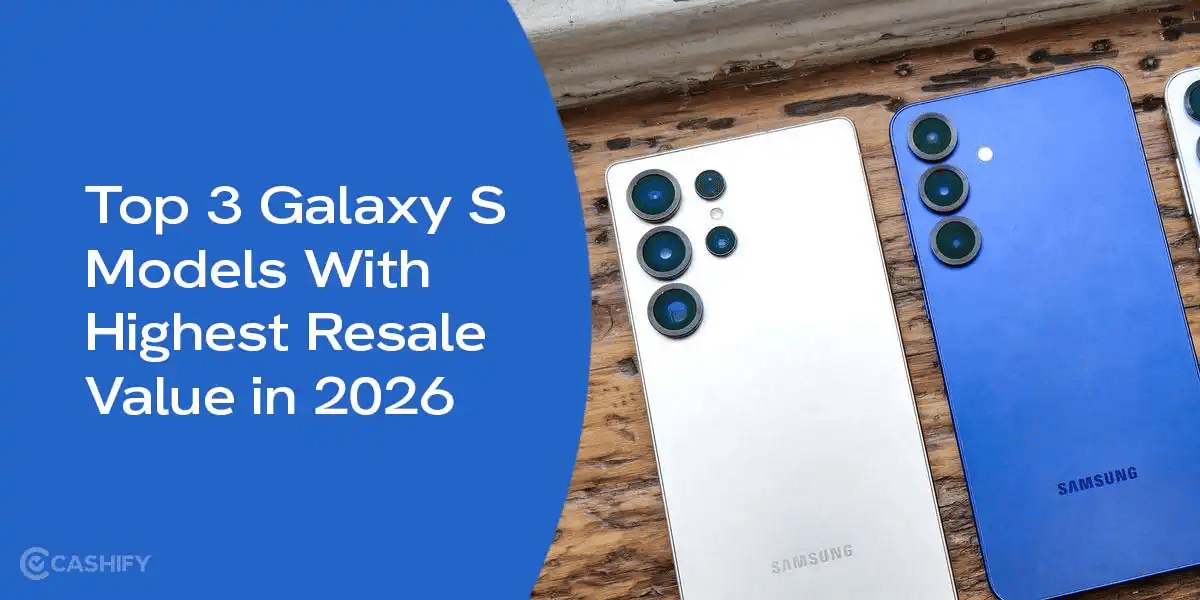 Top 3 Galaxy S Models With Highest Resale Value in 2026