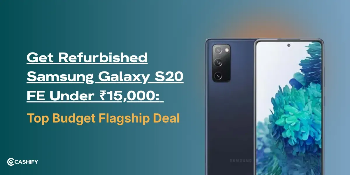 Get Refurbished Samsung Galaxy S20 FE Under ₹15,000: Top Budget Flagship Deal