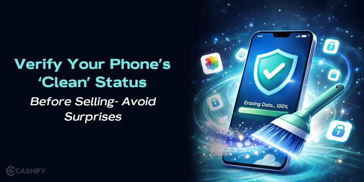 Verify Your Phone’s ‘Clean’ Status Before Selling- Avoid Surprises
