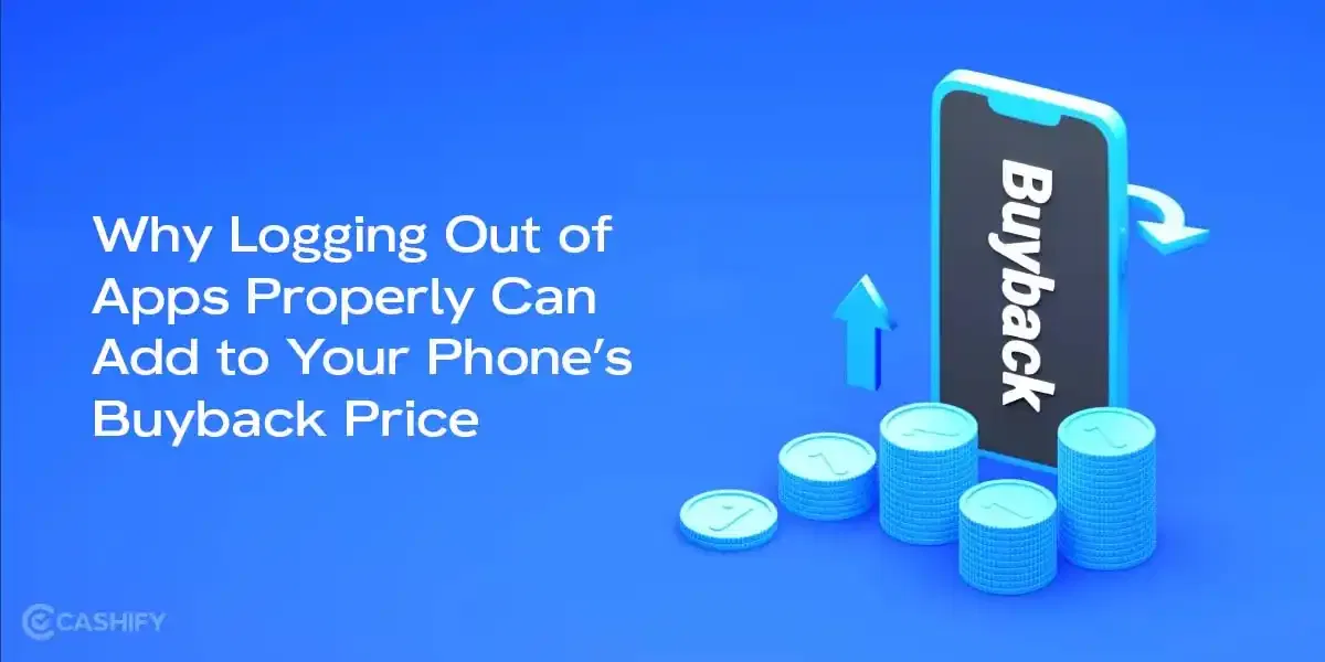 Why Logging Out of Apps Properly Can Add to Your Phone’s Buyback Price