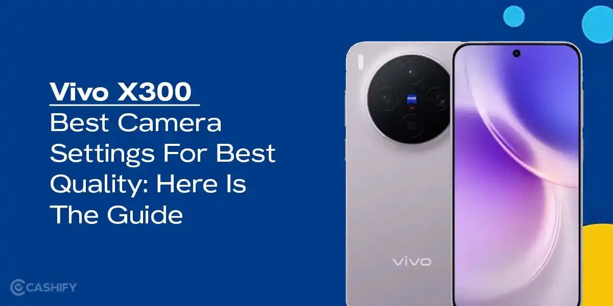 Vivo X300 Best Camera Settings For Best Quality: Full Guide