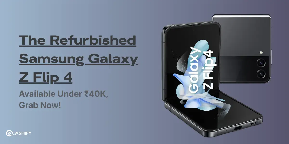 The Refurbished Samsung Galaxy Z Flip 4 Available Under ₹40K, Grab Now!