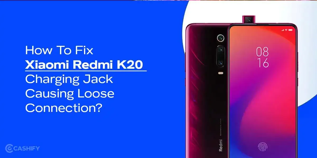 How To Fix Xiaomi Redmi K20 Charging Jack Causing Loose Connection?